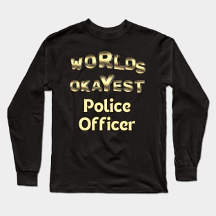 worlds okayest police officer Long Sleeve T-Shirt